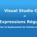 Visual Studio Code et Expressions Régulières Pour le Replacement de Chaînes de Caractères