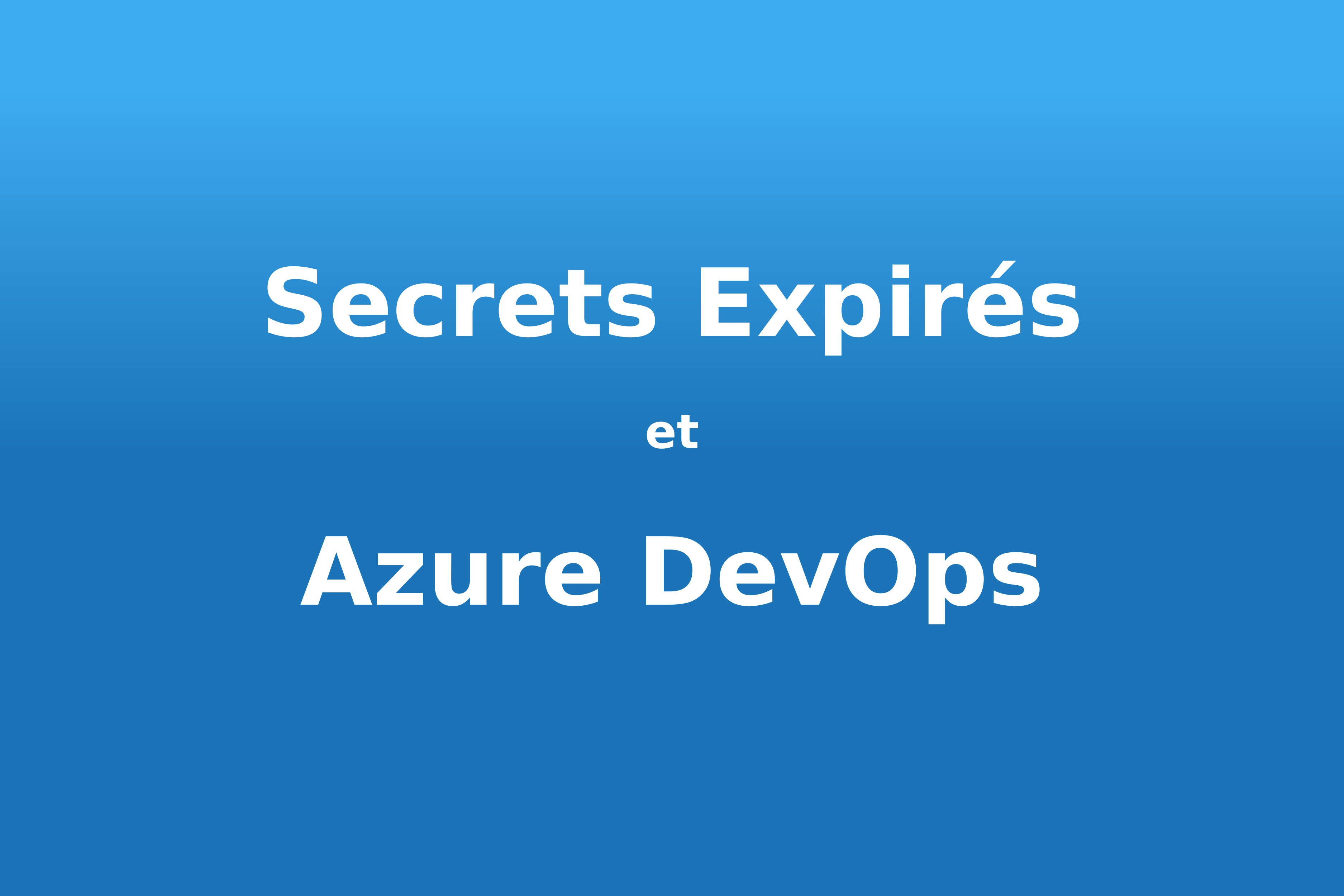 Secrets expirés sur les services de connexion Azure DevOps