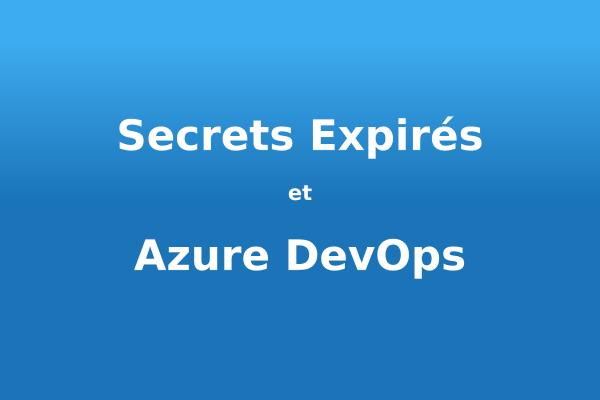 Secrets expirés sur Azure DevOps